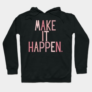 Make it happen - Life Quotes Hoodie